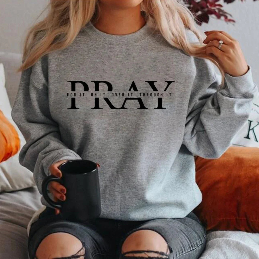 PRAY Sweatshirt – For It, On It, Over It, Through It