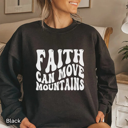 Faith Can Move Mountains Sweatshirt